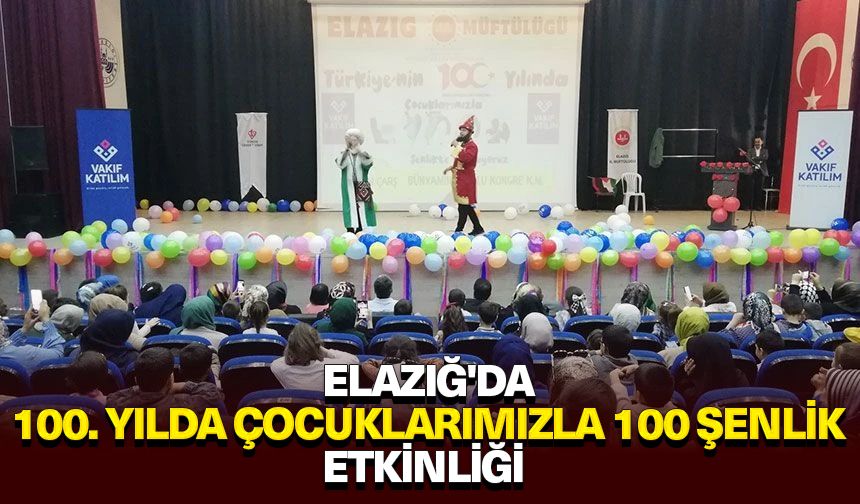 Elazığ'da "100. yılda çocuklarımızla 100 şenlik" etkinliği