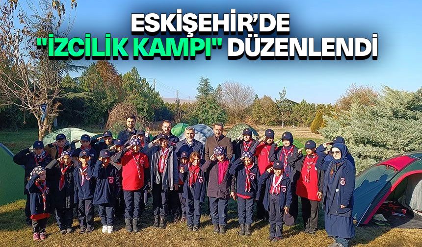 Eskişehir’de "İzcilik Kampı" düzenlendi