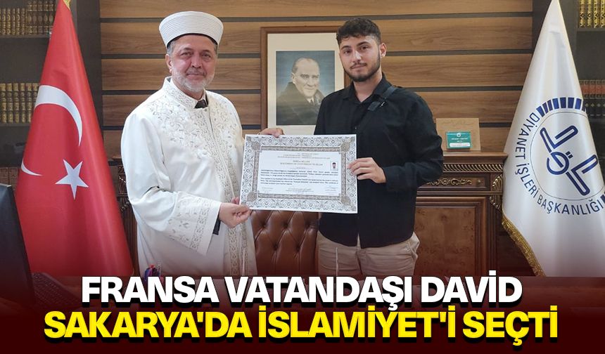 Fransa vatandaşı David Sakarya'da İslamiyet'i seçti