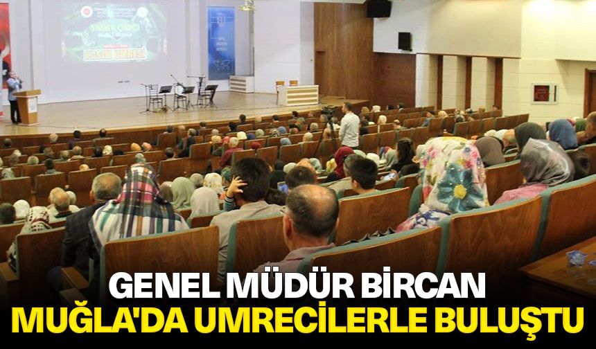 Genel Müdür Bircan, Muğla'da umrecilerle buluştu