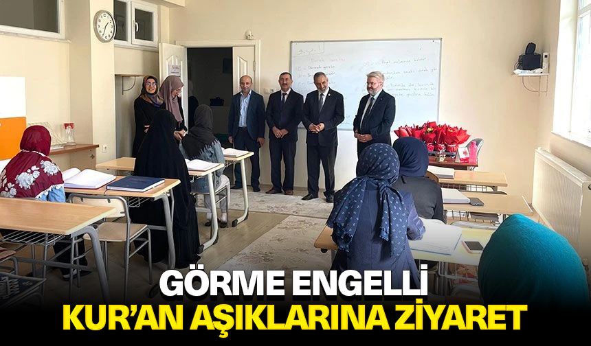 Görme Engelli Kur’an aşıklarına ziyaret