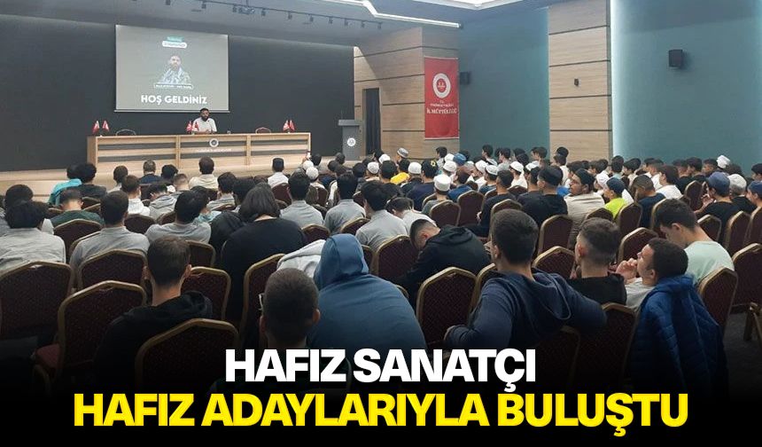 Hafız sanatçı, hafız adaylarıyla buluştu