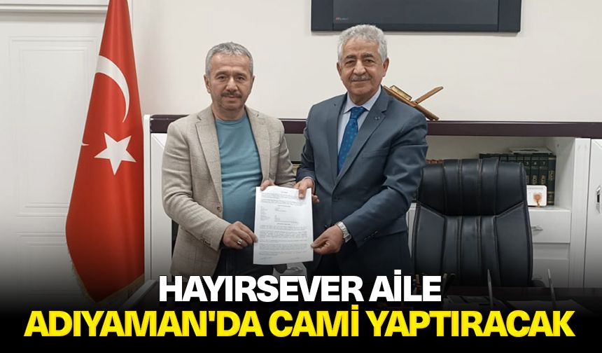 Hayırsever aile Adıyaman'da cami yaptıracak