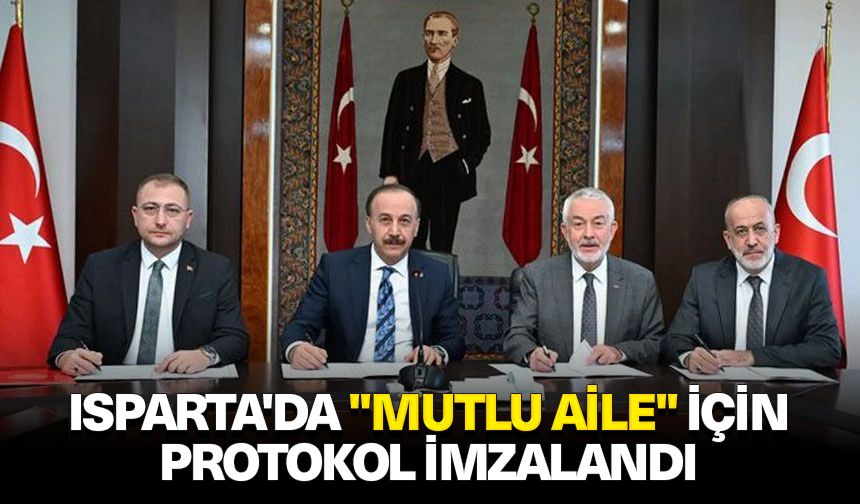 Isparta'da "Mutlu Aile" için protokol imzalandı