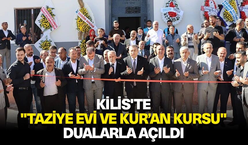 Kilis'te "Taziye Evi ve Kur’an Kursu" dualarla açıldı