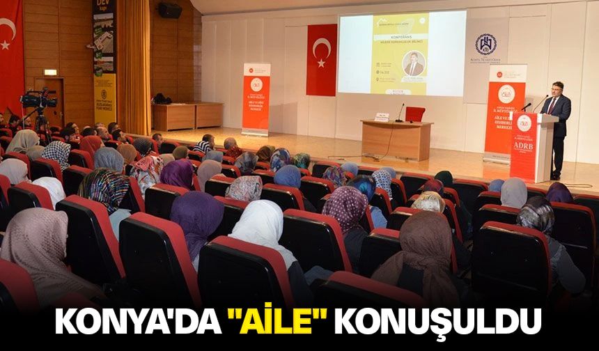 Konya'da "aile" konuşuldu