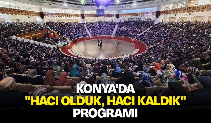 Konya'da "Hacı Olduk, Hacı Kaldık" programı