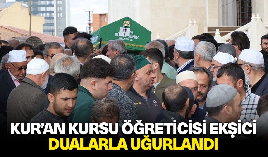 Kur’an Kursu Öğreticisi Ekşici, dualarla uğurlandı