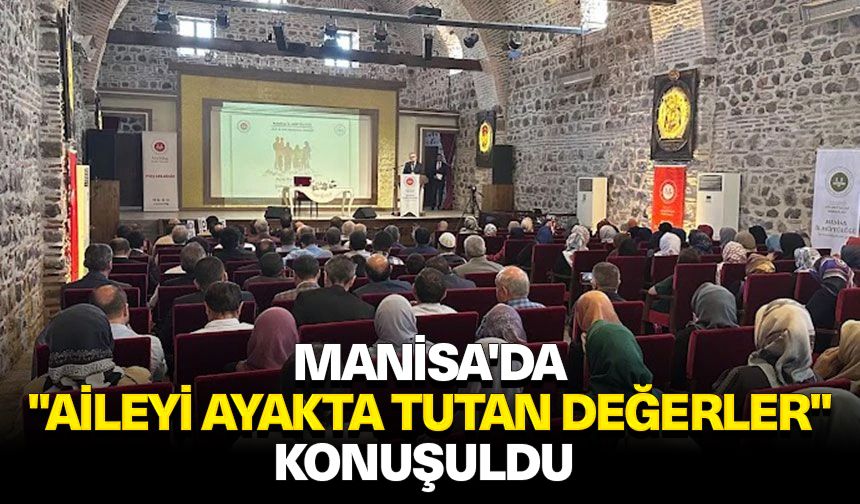 Manisa'da "Aileyi Ayakta Tutan Değerler" konuşuldu