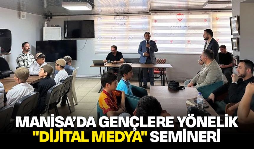 Manisa’da gençlere yönelik "Dijital Medya" semineri