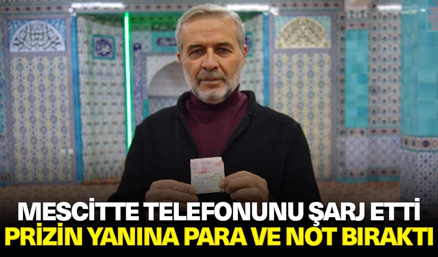 Kütahya'da üniversitedeki mescitte telefonunu şarj etti, prizin yanına para ve not bıraktı