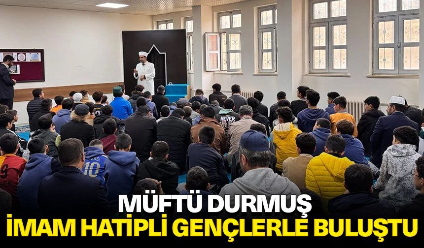 Müftü Durmuş, imam hatipli gençlerle buluştu