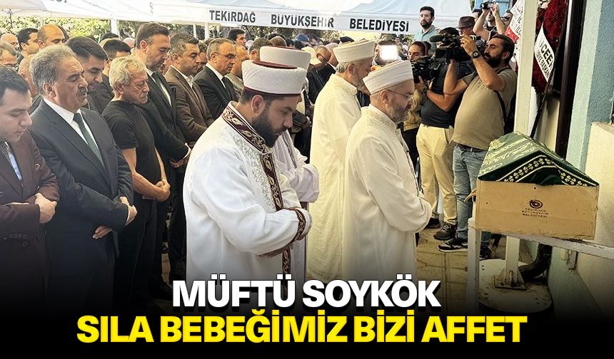 Müftü Soykok: Sıla bebeğimiz bizi affet