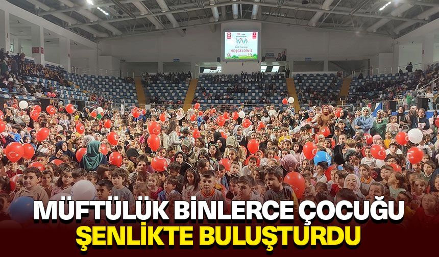 Müftülük, binlerce çocuğu şenlikte buluşturdu