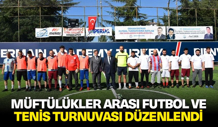 Müftülükler Arası Futbol ve Tenis Turnuvası düzenlendi