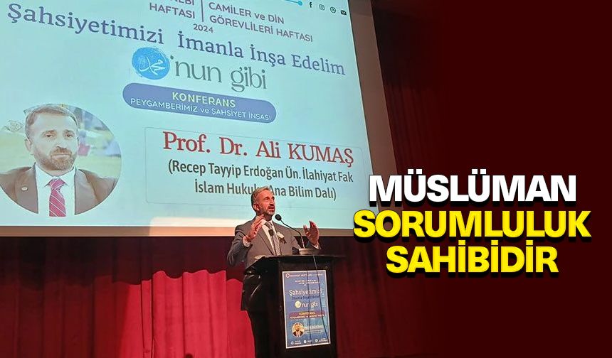 Prof. Dr. Kumaş: Müslüman sorumluluk sahibidir