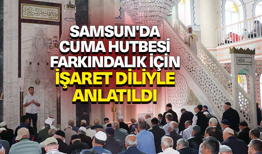 Samsun'da cuma hutbesi farkındalık için işaret diliyle anlatıldı