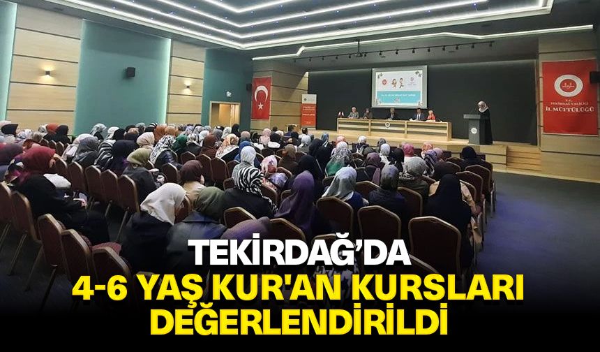 Tekirdağ’da 4-6 Yaş Kur'an kursları değerlendirildi