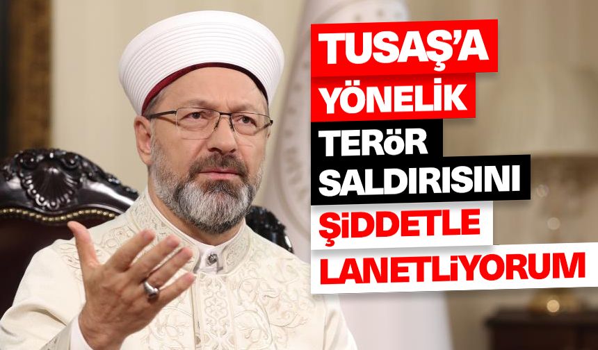 Diyanet İşleri Başkanı Erbaş, TUSAŞ’a yönelik terör saldırısını lanetledi