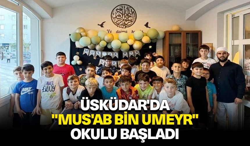 Üsküdar'da "Mus'ab bin Umeyr" okulu başladı