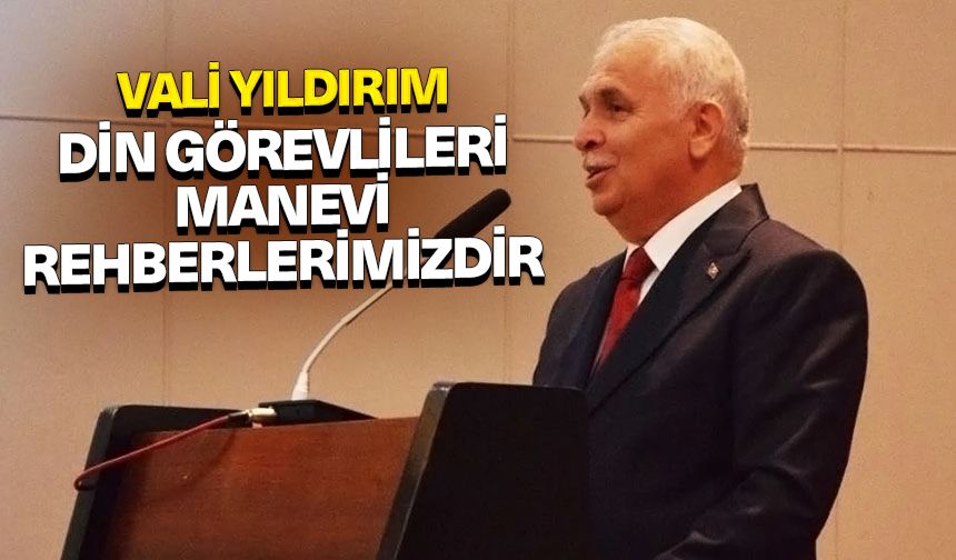 Vali Yıldırım: Din görevlileri manevi rehberlerimizdir