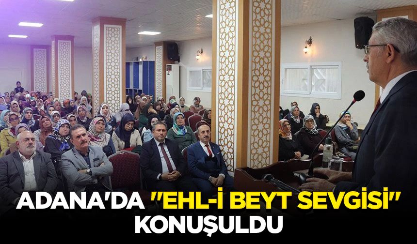 Adana'da "Ehl-i Beyt Sevgisi" konuşuldu