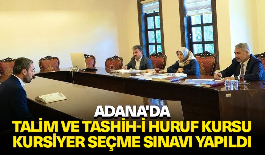 Adana'da Talim ve Tashih-i Huruf Kursu Kursiyer Seçme Sınavı yapıldı