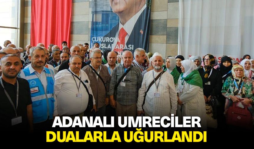 Adanalı umreciler dualarla uğurlandı