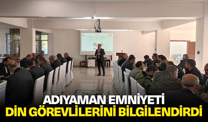 Adıyaman Emniyeti din görevlilerini bilgilendirdi