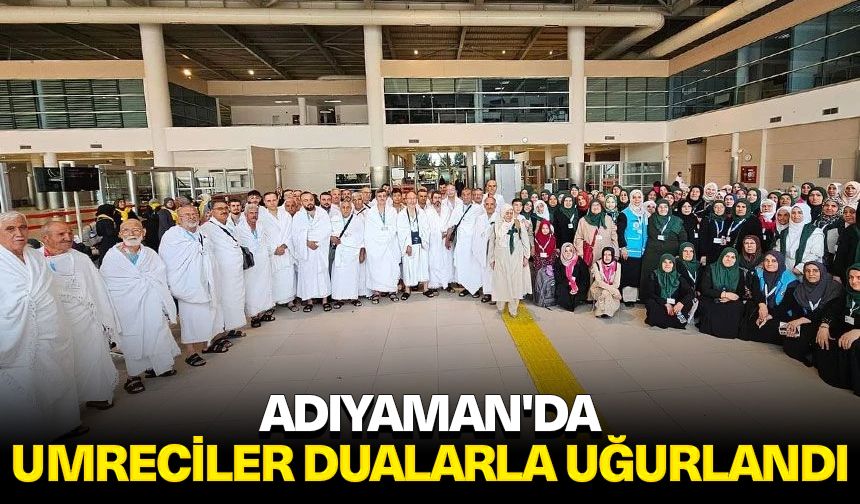 Adıyaman'da umreciler dualarla uğurlandı