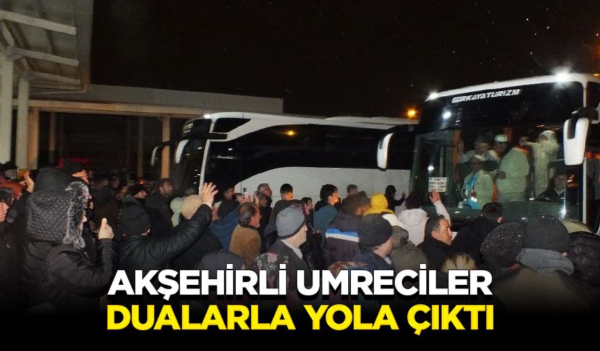 Akşehirli umreciler dualarla yola çıktı