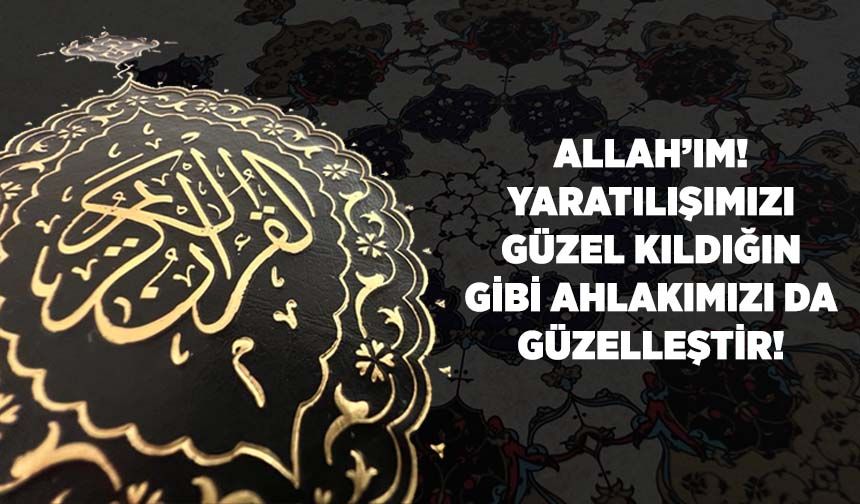 Allah'ım! Yaratılışımızı Güzel Kıldığın Gibi Ahlakımızı da Güzelleştir!