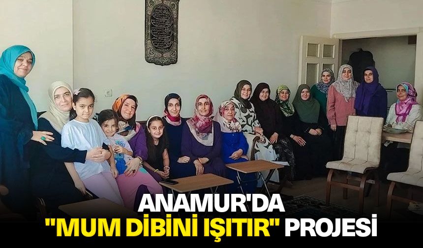 Anamur'da "Mum Dibini Işıtır" projesi