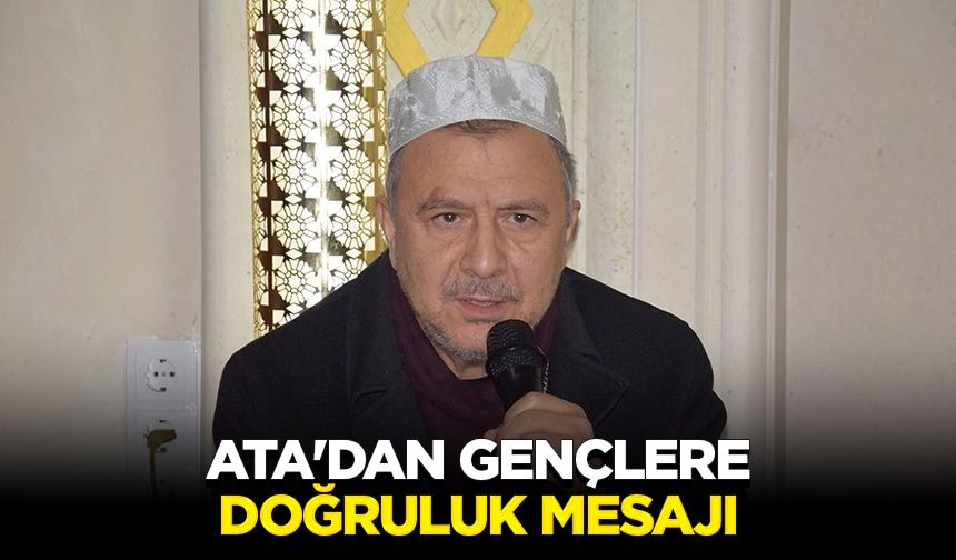 Ata'dan gençlere doğruluk mesajı