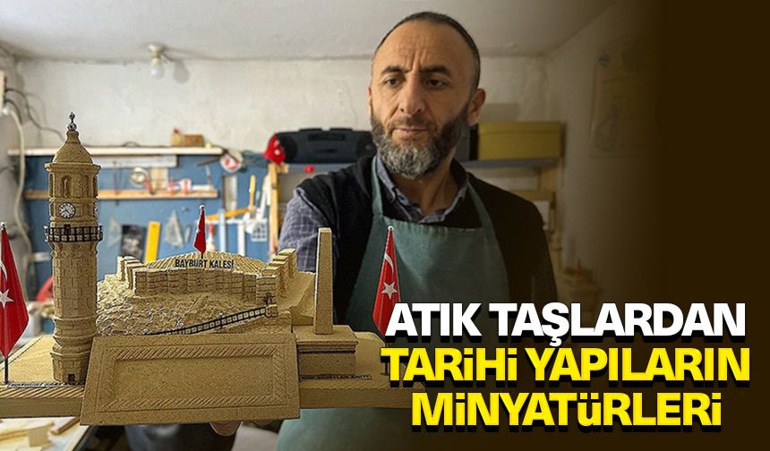 Atık taşlardan tarihi yapıların minyatürünü yapıyor