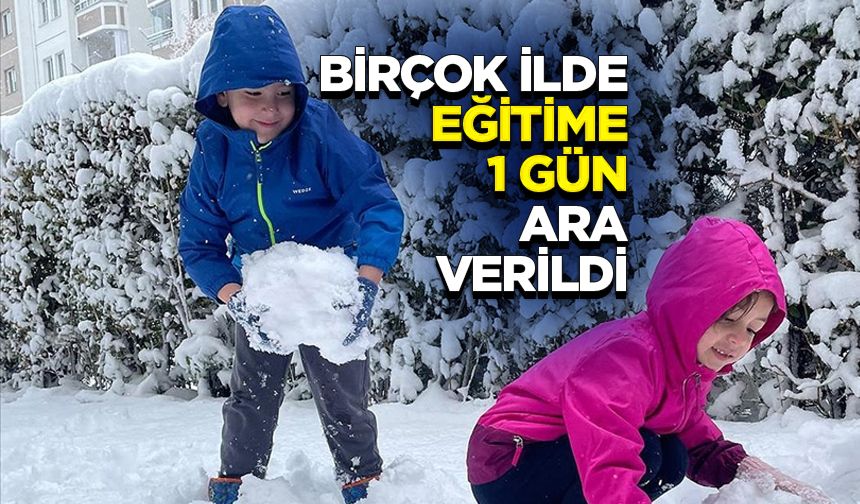 Birçok ilde eğitime 1 gün ara verildi