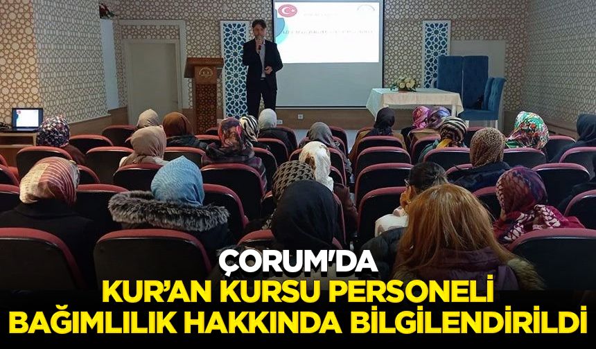 Çorum'da Kur’an kursu personeli bağımlılık hakkında bilgilendirildi