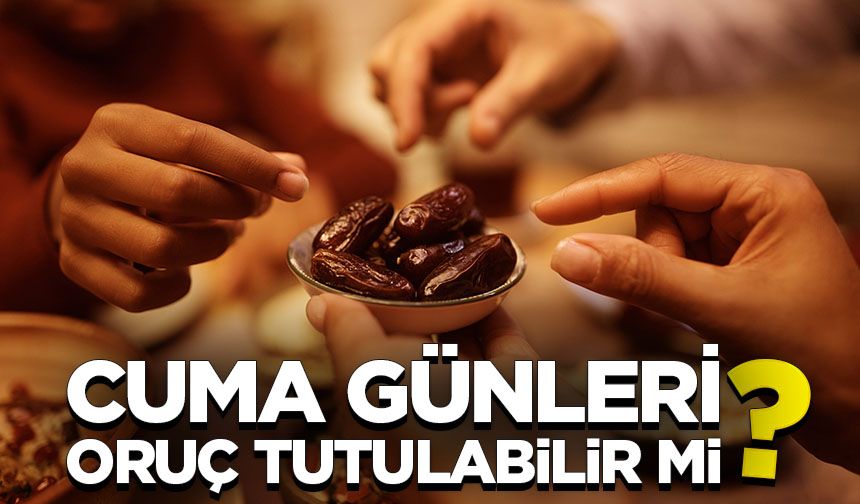 Cuma günleri oruç tutulabilir mi? Hükmü nedir?