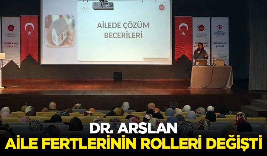 Dr. Arslan: Aile fertlerinin rolleri  değişti