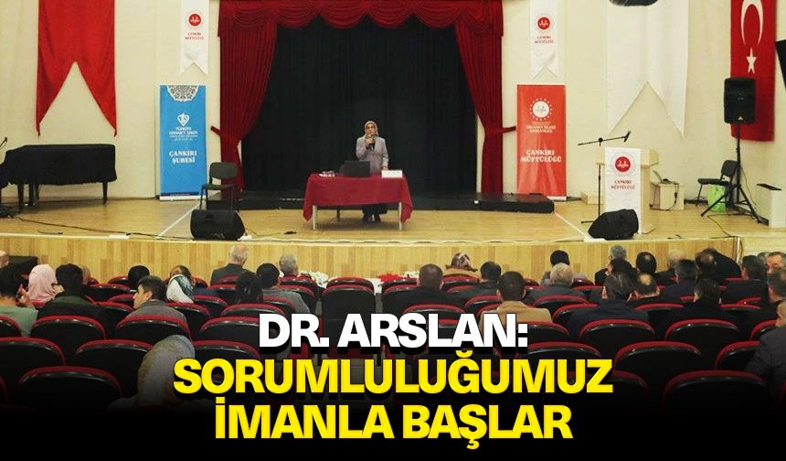 Dr. Arslan: Sorumluluğumuz imanla başlar