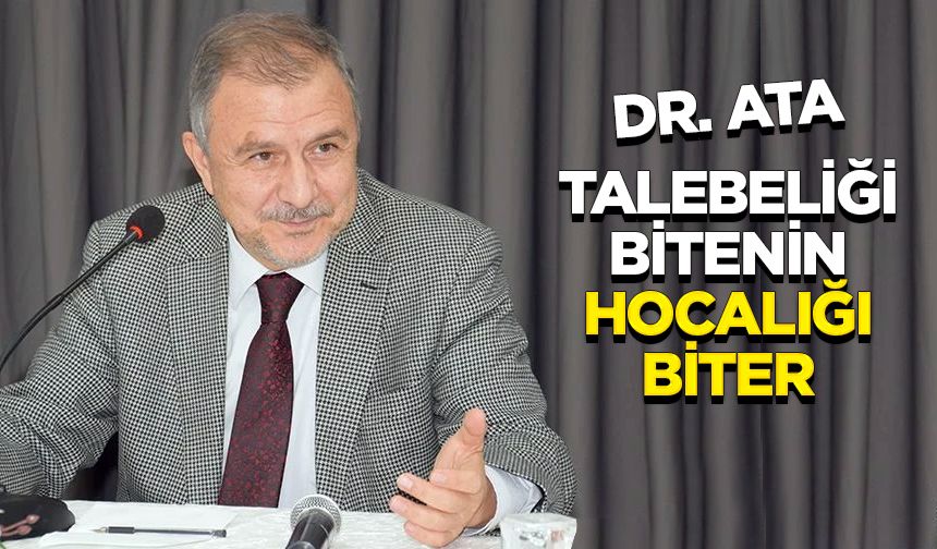 Dr. Ata: Talebeliği bitenin hocalığı biter