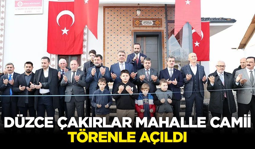 Düzce Çakırlar Mahalle Camii törenle açıldı