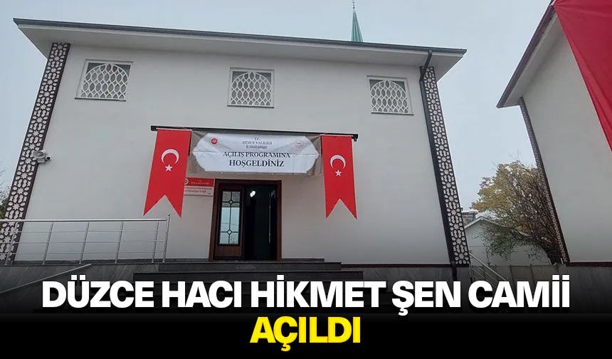 Düzce Hacı Hikmet Şen Camii açıldı