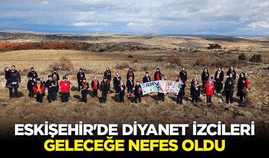 Eskişehir'de Diyanet izcileri geleceğe nefes oldu