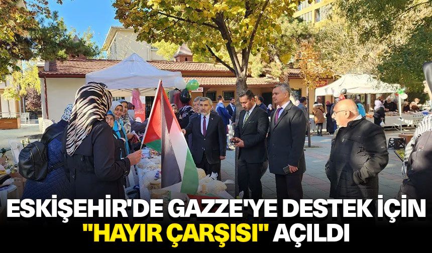 Eskişehir'de Gazze'ye destek için "Hayır Çarşısı" açıldı