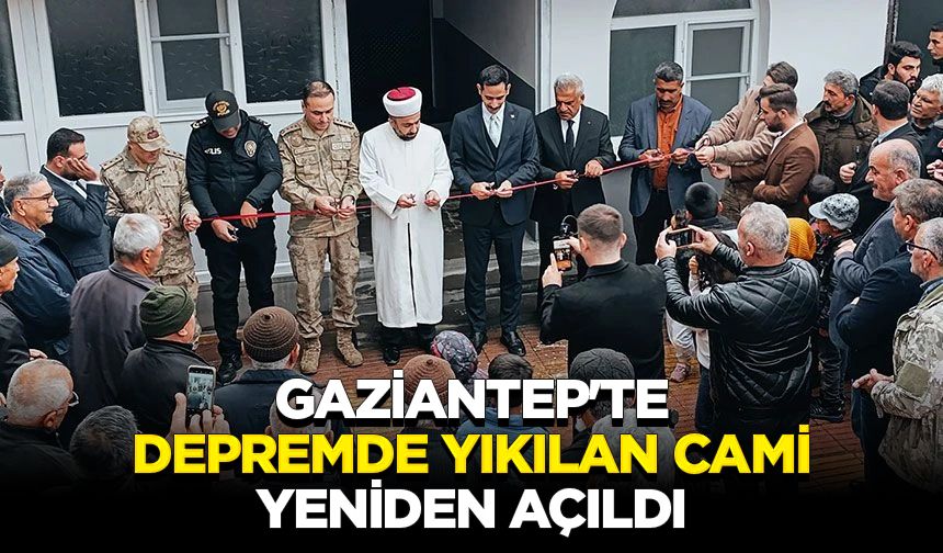 Gaziantep'te depremde yıkılan cami yeniden açıldı