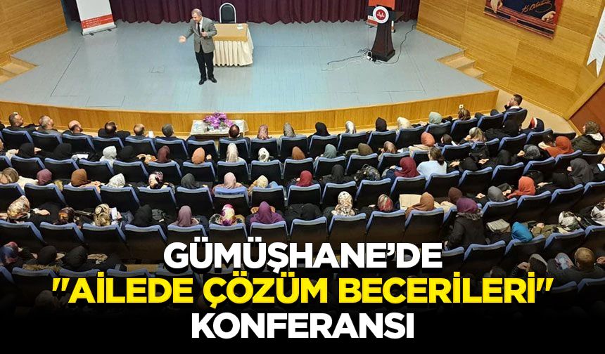 Gümüşhane’de "Ailede Çözüm Becerileri" konferansı