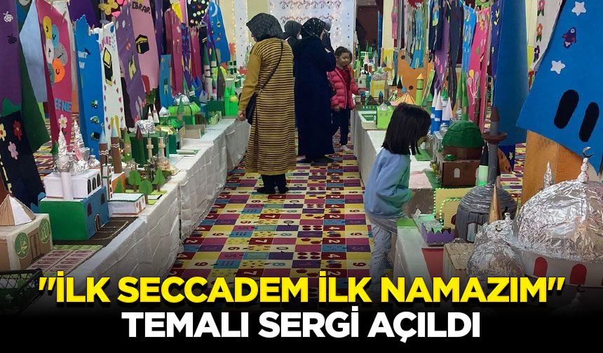 "İlk Seccadem İlk Namazım" temalı sergi açıldı