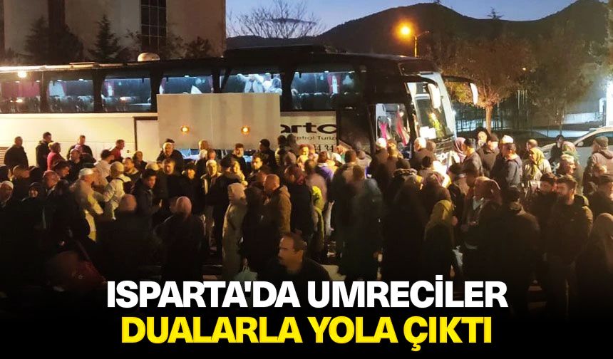 Isparta'da umreciler dualarla yola çıktı