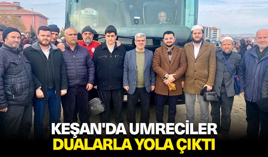 Keşan'da umreciler dualarla yola çıktı